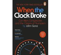 When the Clock Broke : Con Men, Conspiracists and the Origins of Trumpism