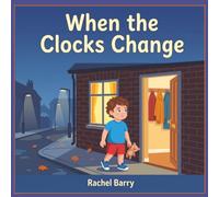 When the Clocks Change:: A story about asking questions, understanding the world around us and talking openly about our worries no matter how small.