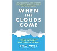 When the Clouds Come: Dealing with Difficulties, Facing Your Fears, and Overcoming Obstacles: Dealing with Difficulties, Facing Your Fears, and Overcoming Obstacles