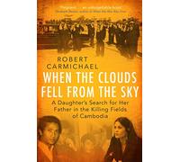 When the Clouds Fell from the Sky: A Daughter's Search for Her Father in the Killing Fields of Cambodia