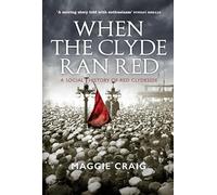 When The Clyde Ran Red: A Social History of Red Clydeside (Reprint)