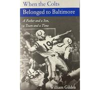 When the Colts Belonged to Baltimore - A Father and a Son,a Team and a Time (Maryland Paperback Bookshelf)