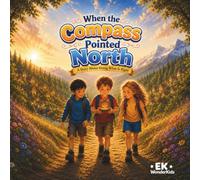 When the Compass Pointed North: A Heartwarming Story About Honesty, Integrity, and Doing the Right Thing for Kids Ages 4-8 (The Seeds of Character Series)