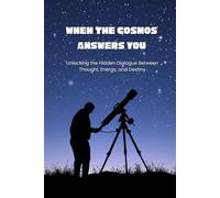 When the Cosmos Answers You: Unlocking the Hidden Dialogue Between Thought, Energy, and Destiny
