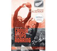When the Crowd Stops Roaring: The inspirational memoir of an extraordinary All Black