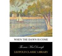 When the dawn is come