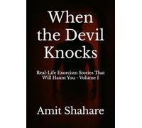 When the Devil Knocks: Real-Life Exorcism Stories That Will Haunt You Volume I (The Real Devil Files)