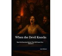 When the Devil Knocks: Real-Life Exorcism Stories That Will Haunt You - Volume II: 2 (The Real Devil Files)