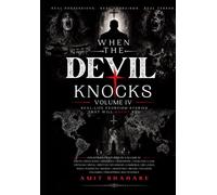 When the Devil Knocks: Real-Life Exorcism Stories That Will Haunt You Volume IV (The Real Devil Files)