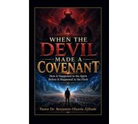 WHEN THE DEVIL MADE A COVENANT: How It Happened in the Spirit Before It Happened in the Flesh