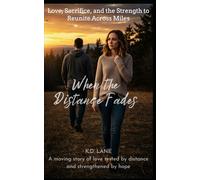 When the Distance Fades: A Journey to Us: Love, Sacrifice, and the Strength to Reunite Across Miles