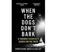 When the Dogs Don't Bark: A Forensic Scientist's Search for the Truth