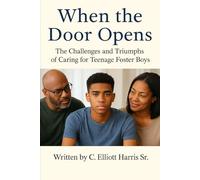 When the Door Opens:: The challenges and Triumphs of Caring for Teenage Foster Boys