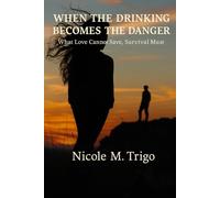 WHEN THE DRINKING BECOMES THE DANGER: What Love Cannot Save, Survival Must
