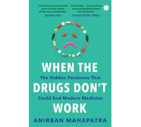 When The Drugs Don’t Work : The Hidden Pandemic that Could End Modern Medicine