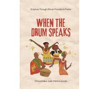 WHEN THE DRUM SPEAKS: Scripture Through African Proverbs & Poetry