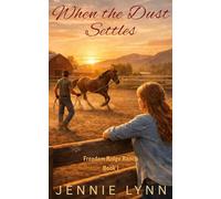 When The Dust Settles: A Small-Town Romance Where Broken Heroes Heal (Freedom Ridge Ranch)