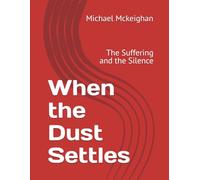 When the Dust Settles: The Suffering and the Silence