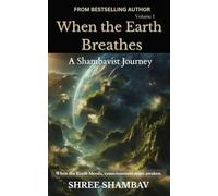When the Earth Breathes: A Shambavist Journey from Ecocide to Collective Awakening Volume One (Journey of Soul)