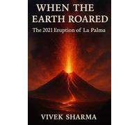 When the Earth Roared: The 2021 Eruption of La Palma