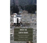 When the Earth Roars : Lessons from the History of Earthquakes in Japan