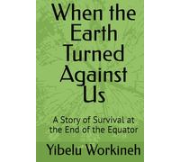 When the Earth Turned Against Us: A Story of Survival at the End of the Equator