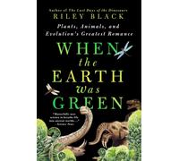 When the Earth Was Green : Plants, Animals, and Evolution's Greatest Romance