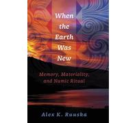 When the Earth Was New : Memory, Materiality, and Numic Ritual