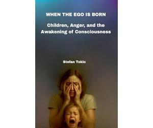 WHEN THE EGO IS BORN - Children, Anger, and the Awakening of Consciousness