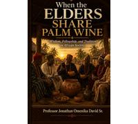 When the Elders Share Palm Wine: Wisdom, Fellowship, and Tradition in African Society