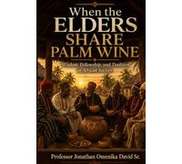 When the Elders Share Palm Wine: Wisdom, Fellowship, and Tradition in African Society