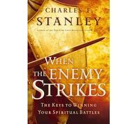 When the Enemy Strikes: The Keys to Winning Your Spiritual Battles