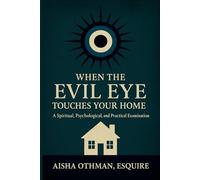 When the Evil Eye Touches Your Home: A Spiritual, Psychological, and Practical Examination