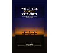 When the Family Changes: A Complete Guide to Navigating Separation and Divorce, Protecting Your Children, and Rebuilding Your Life