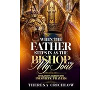 When the Father Steps In as the Bishop of My Soul: Revelatory Journey with Prophetic Prayers