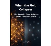 When the Field Collapses: Why Humanity Could Be Extinct Even If Thousands Survive