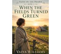 When The Fields Turned Green: A Story of Grace, Restoration, and New Beginnings (Faith On The Prarie)