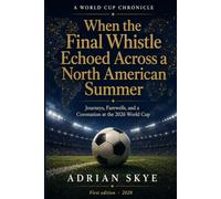 When the Final Whistle Echoed Across a North American Summer: Journeys, Farewells, and a Coronation at the 2026 World Cup