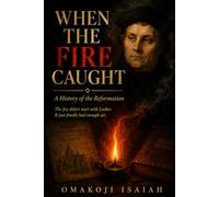 When the Fire Caught: A History of the Reformation