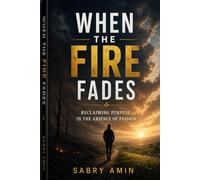 When the Fire Fades: Reclaiming Purpose in the Absence of Passion