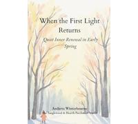 When the First Light Returns: Quiet Inner Renewal in Early Spring (The Quiet Inner Life Series: Books for Rebuilding Inner Stability, Safety, and Calm)