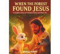 When the Forest Found Jesus: A Kingdom Story of Transformation and New Life