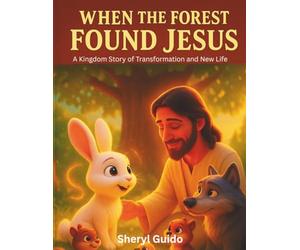 When the Forest Found Jesus: A Kingdom Story of Transformation and New Life
