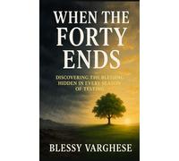 When the Forty Ends: DISCOVERING THE BLESSING HIDDEN IN EVERY SEASON OF TESTING