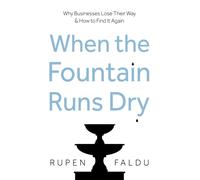When the Fountain Runs Dry : Why Businesses Lose Their Way & How to Find It Again