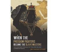 When the Freedom Fighters Become the Slave Masters: The constant struggle of the African and Caribbean People