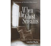 When the Ghost Screams: True Stories of Victims Who Haunt