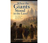 When the Giants Stood in the Land: Fear, Faith, and the God Who Keeps His Promise