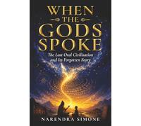 WHEN THE GODS SPOKE: The Lost Oral Civilisation and Its Forgotten Story
