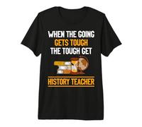 When The Going gets Tough The Tough get History Teacher Premium T-Shirt